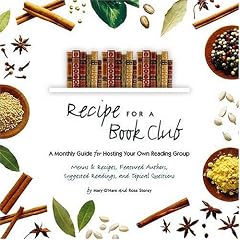 Recipe for a Book Club: A Monthly Guide for Hosting Your Own Reading Group