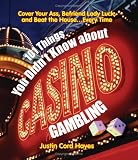 101 Things You Didn't Know About Casino Gambling: Cover Your Ass, Befriend Lady Luck, And Beat the Houseaevery Time!