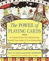 The Power of Playing Cards: An Ancient System for Understanding Yourself, Your Destiny, & Your Relationships