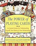 The Power of Playing Cards: An Ancient System for Understanding Yourself, Your Destiny, and Your Relationships