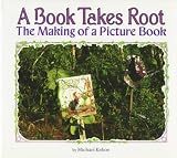 A Book Takes Root : The Making Of A Picture Book