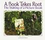 A Book Takes Root: The Making of a Picture Book (Carolrhoda Photo Books)