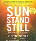 Sun Stand Still: What Happens When You Dare to Ask God for the Impossible