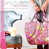 Amy Butler's Style Stitches: 12 Easy Ways to 26 Wonderful Bagsvon "Amy Butler"