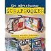 The Adventurous Scrapbooker: Creating Wonderful Scrapbooks from Almost Anything