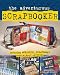 The Adventurous Scrapbooker: Creating Wonderful Scrapbooks from Almost Anything by Katherine Duncan Aimone ISBN 1579907288