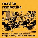 Road To Rembetika: Music of a Greek Sub-culture; Songs of Love, Sorrow and Hashish
