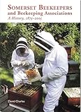 Somerset beekeepers and beekeeping associations : a history 1875-2005