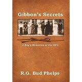 Gibbon's Secrets:A Boy's Memories of the 40's ~ RG Bud Phelps