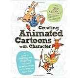 Creating Animated Cartoons with Character: A Guide to Developing and Producing Your Own Series for TV, the Web, and Short Film