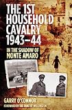The 1st Household Cavalry Regiment, 1943-44 : in the shadow of Monte Amaro : taken from the war diaries of 1HCR officers