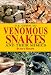 U.S. Guide to Venomous Snakes and Their Mimics