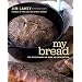 My Bread: The Revolutionary No-Work, No-Knead Method