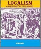 Localism, A Philosophy of Government by ACHBANI