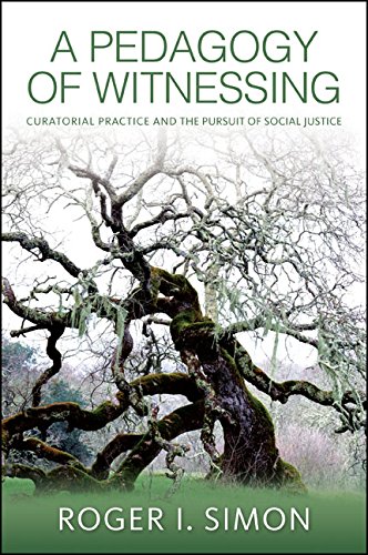 A Pedagogy of Witnessing: Curatorial Practice and the Pursuit of Social Justice (SUNY series, Transforming Subjects: Psychoanalysis, Culture, and Studies in Education)