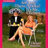 Are You There, Vodka? It's Me, Chelsea (Unabridged)