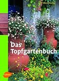 Das Topfgartenbuch: G&auml;rtnern in T&ouml;pfen, Terrakotten und K&uuml;beln - Ellen Fischer