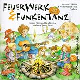 Feuerwerk und Funkentanz. CD: Lieder, T&auml;nze und Geschichten rund ums Thema Feuer