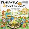 Feuerwerk und Funkentanz. CD: Lieder, T�nze und Geschichten rund ums Thema Feuer