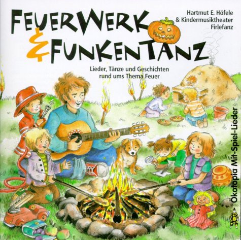 &Ouml;kotopia Verlag Feuerwerk und Funkentanz. CD: Lieder, T&auml;nze und Geschichten rund ums Thema Feuer