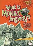 What Is Money, Anyway?: Why Dollars and Coins Have Value (Lightning Bolt Books: Exploring Economics)