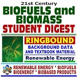 21st Century Biofuels and Biomass Student Digest   Background Data and Textbook Material on Renewable Energy, Department of Energy Biomass Programs   Series on Renewable Energy, Biofuels, Bioenergy, and Biobased Products (Ringbound)