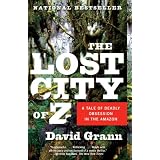 The Lost City of Z: A Tale of Deadly Obsession in the Amazon