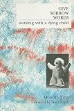 Give Sorrow Words: Working With a Dying Child