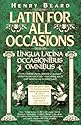 Latin for All Occasions: Lingua Latina Occasionibus Omnibus (English and Latin Edition)