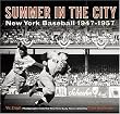 Summer in the City: New York Baseball 1947-1957