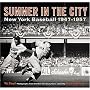 Summer in the City: New York Baseball 1947-1957