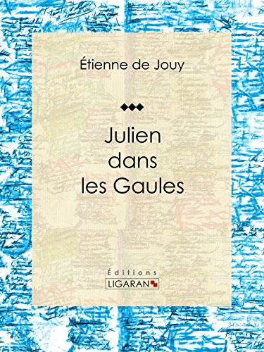 Julien dans les Gaules: Tragédie en cinq actes et en vers (French Edition)
