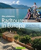 Produkt-Bild: Die sch&ouml;nsten Radtouren in Europa: Auf zwei R&auml;dern den Kontinent entdecken