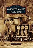 Yosemite Valley Railroad (Images of Rail)
