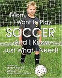 Mom, I Want to Play Soccer and I Know Just What I Need!