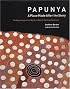 Papunya-A Place Made After the Story: The Beginnings of the Western Desert Painting Movement