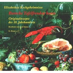 Elisabethas Kochgeheimnisse, Barocke Tafelfreuden heute. Originalrezepte des 18. Jahrhunderts