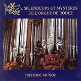 Classical Music : Splendors and Mysteries of the Organ of Rodez: French Music of the Cathedrals in the 17th Century / Munoz