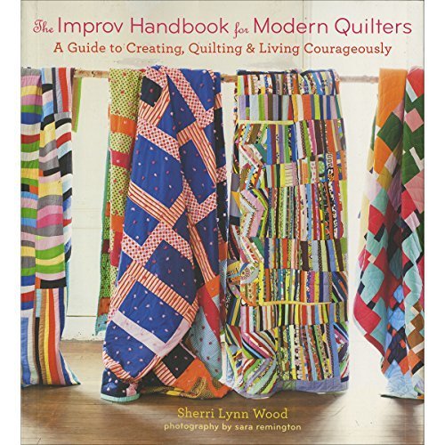 [The Improv Handbook for Modern Quilters: A Guide to Creating, Quilting, and Living Courageously] (By: Sherri Wood) [published: March, 2015]