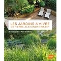 Les jardins � vivre de Pierre-Alexandre Risser : 25 ans de jardin � Paris et ailleurs