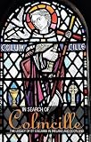 In search of Colmcille : the legacy of St Columba in Ireland and Scotland