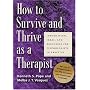 How To Survive And Thrive As A Therapist: Information, Ideas, And Resources For Psychologists In Practice