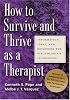 How To Survive And Thrive As A Therapist: Information, Ideas, And Resources For Psychologists In Practice