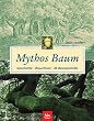 Mythos Baum. Geschichte - Brauchtum - 40 Baumportr�ts
