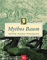 Mythos Baum. Geschichte - Brauchtum - 40 Baumportr&auml;ts