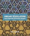 Origami Tessellations: Awe-Inspiring Geometric Designs