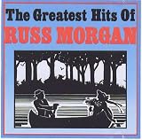 The Greatest Hits Of Russ Morgan