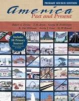 America Past and Present, Single Volume Edition, Primary Source Edition (7th Edition) (MyHistoryLab Series)