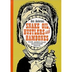 Snake Oil, Hustlers and Hambones: The American Medicine Show