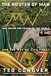 The Routes of Man: How Roads Are Changing the World and the Way We Live Today